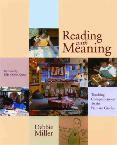 Reading with meaning : teaching comprehension in the primary grades / Debbie Miller ; foreword by Ellin Oliver Keene.