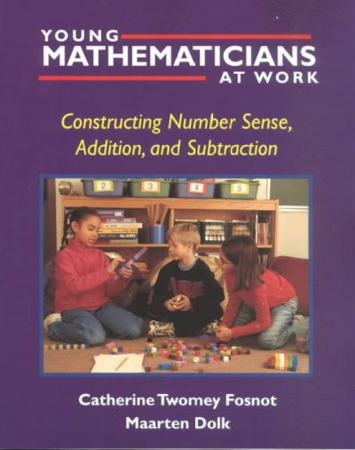 Young mathematicians at work : constructing number sense, addition, and subtraction / Catherine Twomey Fosnot, Maarten Dolk.