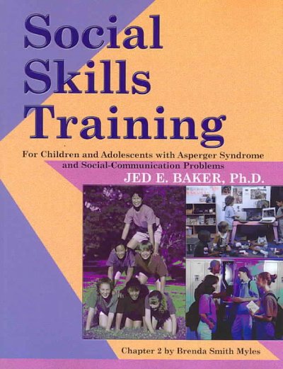 Social skills training for children and adolescents with Asperger syndrome and social-communication problems / Jed E. Baker ; chapter 2 by Brenda Smith Myles.