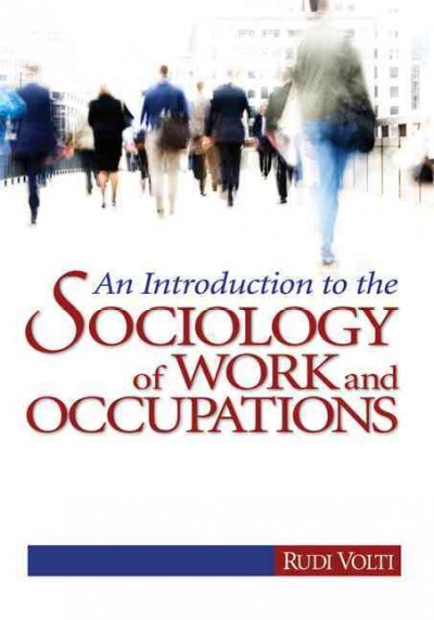 An introduction to the sociology of work and occupations / Rudi Volti.