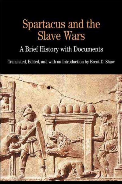 Spartacus and the slave wars : a brief history with documents / translated, edited, and with an introduction by Brent D. Shaw.