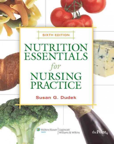 Nutrition essentials for nursing practice / Susan G. Dudek.