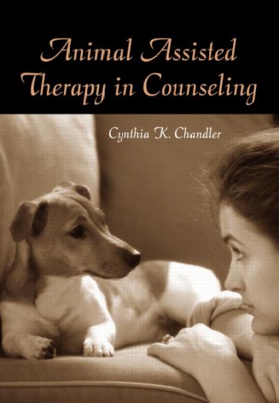 Animal assisted therapy in counseling / Cynthia K. Chandler.