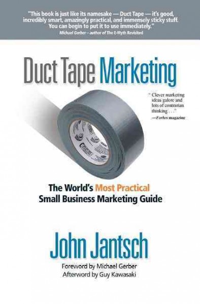 Duct tape marketing : the world's most practical small business marketing guide / John Jantsch.