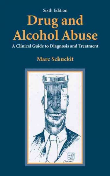 Drug and alcohol abuse : a clinical guide to diagnosis and treatment / Marc A. Schuckit.