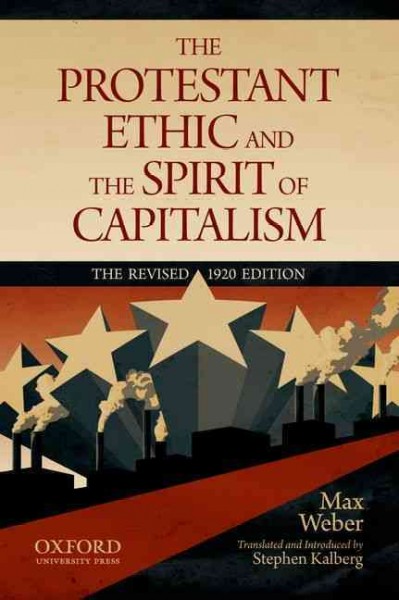 The Protestant ethic and the spirit of capitalism / by Max Weber ; translated and introduced by Stephen Kalberg.