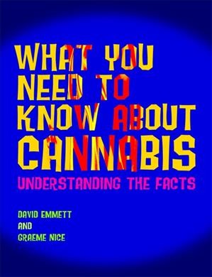 What you need to know about cannabis : understanding the facts / David Emmett and Graeme Nice.