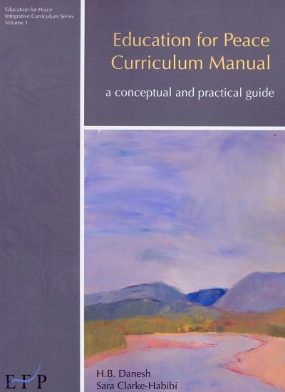 Education for Peace curriculum manual : a conceptual and practical guide / H.B. Danesh, Sara Clarke-Habibi