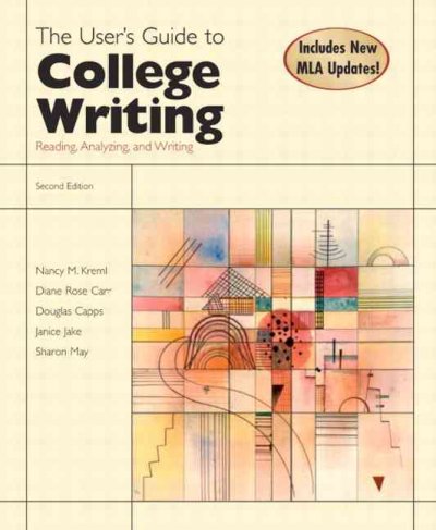 The user's guide to college writing : reading, analyzing, and writing / Nancy M. Kreml ... [et al.]