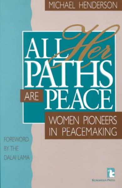 All her paths are peace : women pioneers in peacemaking / Michael Henderson.