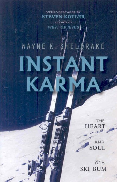 Instant karma : the heart and soul of a ski bum / Wayne K. Sheldrake ; [with a foreword by Steven Kotler].