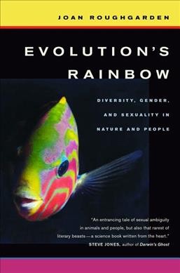 Evolution's rainbow : diversity, gender, and sexuality in nature and people / Joan Roughgarden.