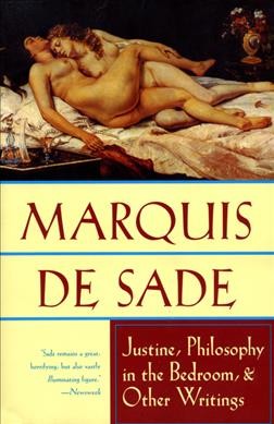 Justine, Philosophy in the bedroom, and other writings / the Marquis de Sade ; compiled and translated by Richard Seaver & Austryn Wainhouse, with introductions by Jean Paulhan & Maurice Blanchot.