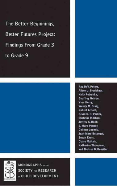 The Better Beginnings, Better Futures Project : findings from grade 3 to grade 9 / Ray DeV. Peters ... [et al.].