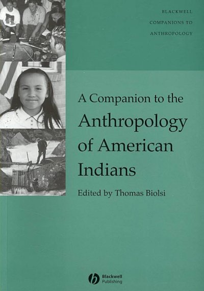 A companion to the anthropology of American Indians / edited by Thomas Biolsi.