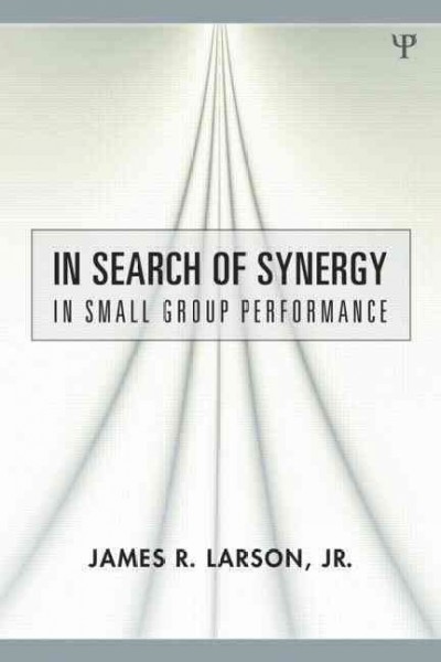 In search of synergy in small group performance / James R. Larson, Jr.