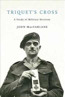 Triquet's cross : a story of military heroism / John MacFarlane.