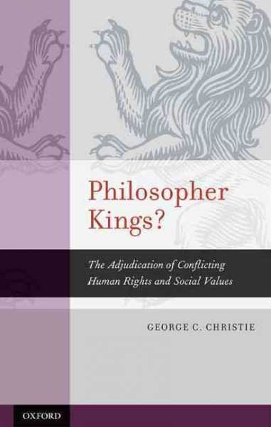 Philosopher kings? : the adjudication of conflicting human rights and social values / George C. Christie.