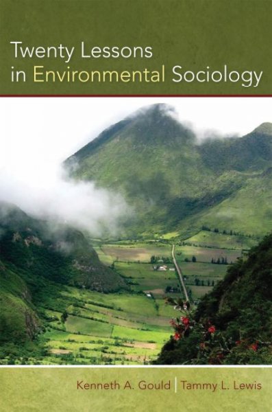 Twenty lessons in environmental sociology / Kenneth A. Gould, Tammy L. Lewis.