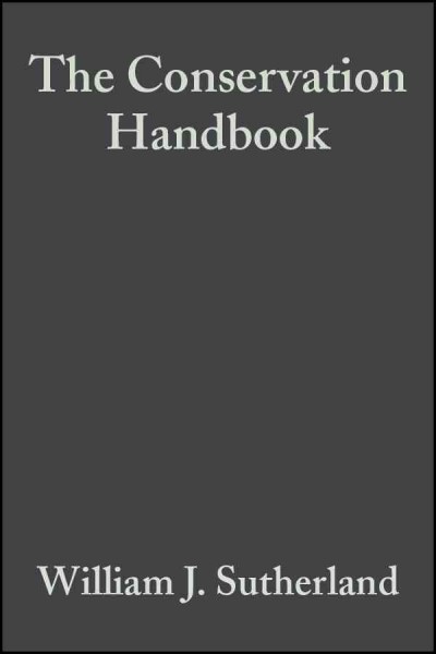 The conservation handbook : research, management and policy / William J. Sutherland.