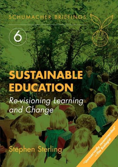 Sustainable education : re-visioning learning and change / Stephen Sterling.