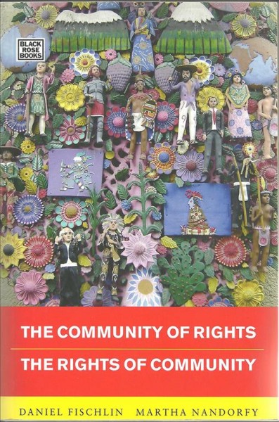 The community of rights : the rights of community / Daniel Fischlin, Martha Nandorfy ; with a foreword by Upendra Baxi.