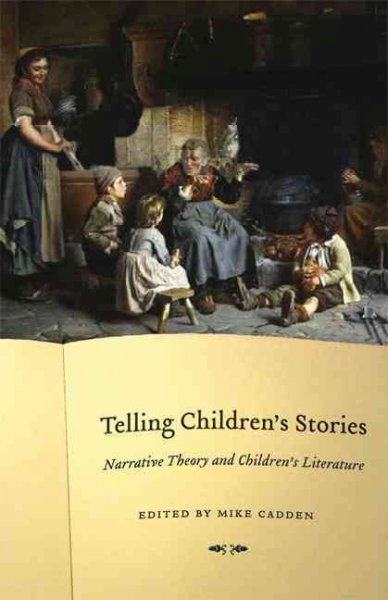 Telling children's stories : narrative theory and children's literature / edited by Mike Cadden.
