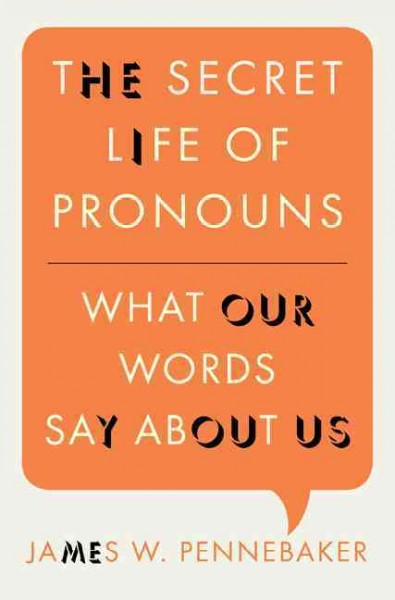 The secret life of pronouns : what our words say about us / James W. Pennebaker.