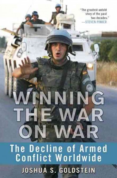 Winning the war on war : the decline of armed conflict worldwide / Joshua S. Goldstein.