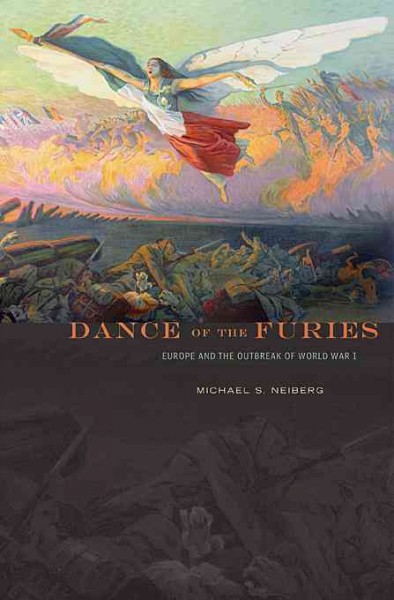 Dance of the furies : Europe and the outbreak of World War I / Michael S. Neiberg.