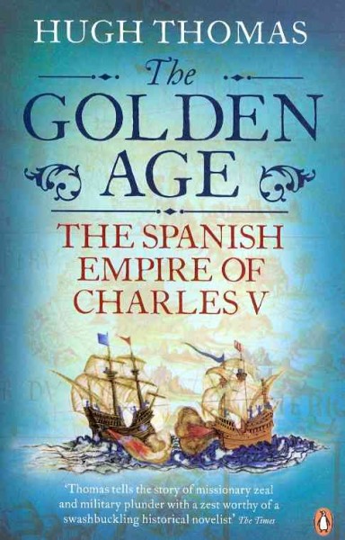 The Golden Age : the Spanish Empire of Charles V / Hugh Thomas.
