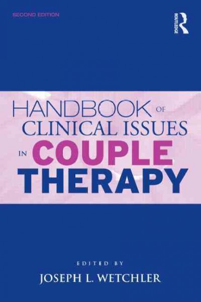 Handbook of clinical issues in couple therapy / edited by Joseph L. Wetchler.