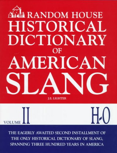 Historical dictionary of American slang, vol. II: H-O / J.E. Lighter, editor ; assistant editors, J. Ball, J. O'Connor. --