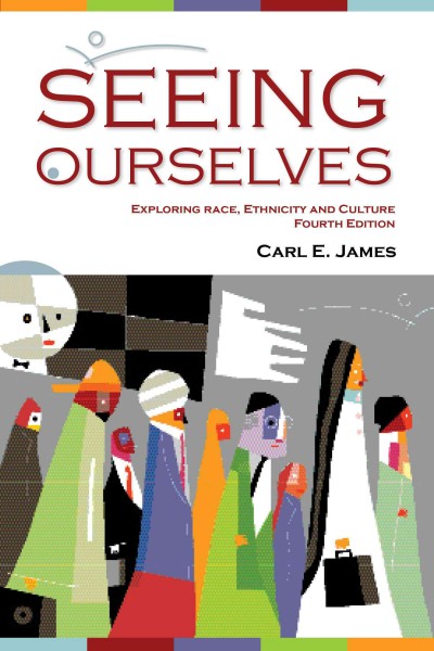 Seeing ourselves : exploring race, ethnicity and culture / Carl E. James.