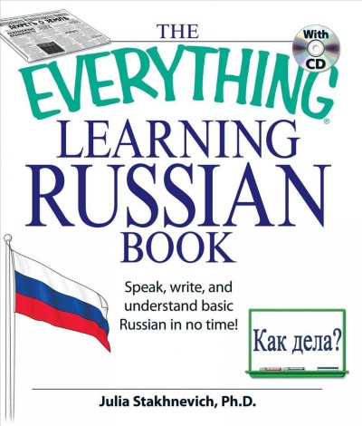 The everything learning Russian book : speak, write, and understand basic Russian in no time! / Julia Stakhnevich.