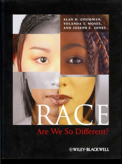 Race : are we so different? / Alan H. Goodman, Yolanda T. Moses, Joseph L. Jones.