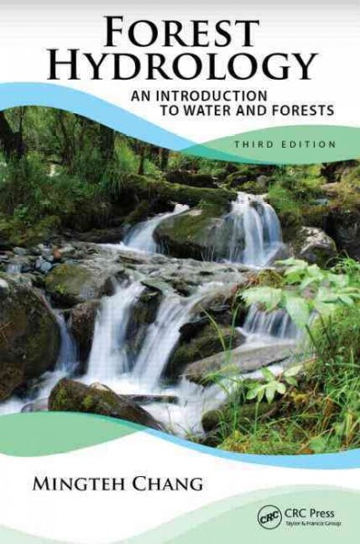 Forest hydrology : an introduction to water and forests / Mingteh Chang.