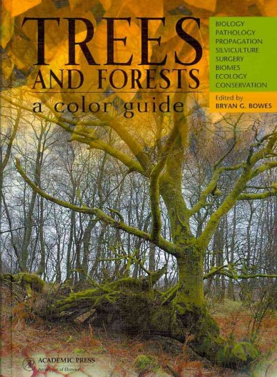 Trees and forests : a colour guide : biology, pathology, propagation, silviculture, surgery, biomes, ecology, conservation / edited by Bryan G. Bowes.