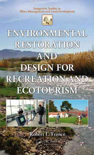 Environmental restoration and design for recreation and ecotourism / Robert L. France.