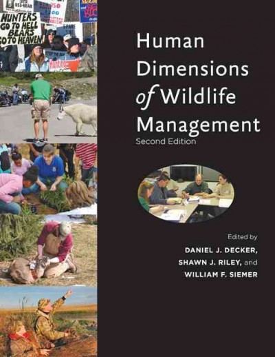 Human dimensions of wildlife management / edited by Daniel J. Decker, Shawn J. Riley, and William F. Siemer.