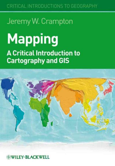 Mapping : a critical introduction to cartography and GIS / Jeremy W. Crampton.