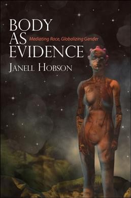 Body as evidence : mediating race, globalizing gender / Janell Hobson.