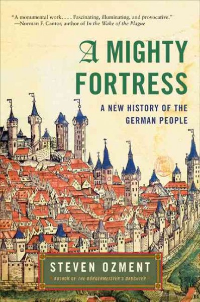 A mighty fortress : a new history of the German people / Steven Ozment.