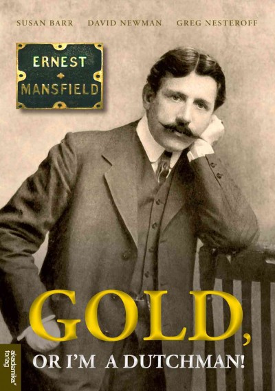 Ernest Mansfield, 1862-1924 : "gold--or I'm a Dutchman" / Susan Barr, David Newman and Greg Nesteroff.