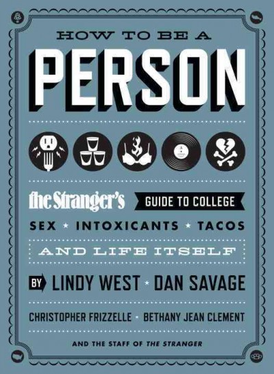 How to be a person : the stranger's guide to college, sex, intoxicants, tacos, and life itself.