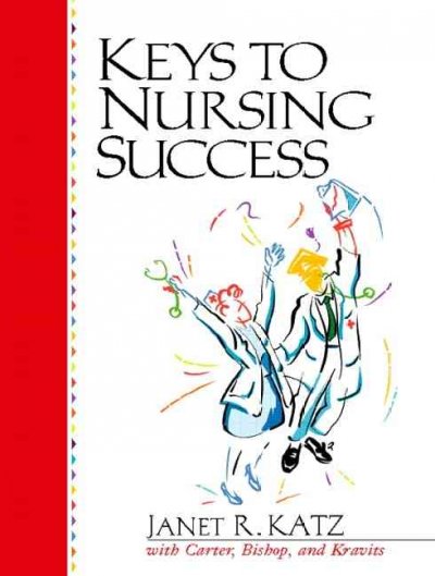 Keys to nursing success / Janet R. Katz...[et al.].