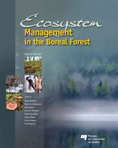 Ecosystem management in the boreal forest [electronic resource] / edited by Sylvie Gauthier ... [et al.] ; preface by James Fyles.