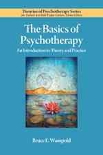 The basics of psychotherapy : an introduction to theory and practice / Bruce E. Wampold.