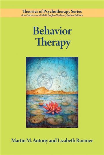 Behavior therapy / Martin M. Antony and Lizabeth Roemer.