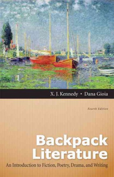 Backpack literature : an introduction to fiction, poetry, drama, and writing / X. J. Kennedy, Dana Gioia.